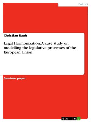 cover image of Legal Harmonization. a case study on modelling the legislative processes of the European Union.